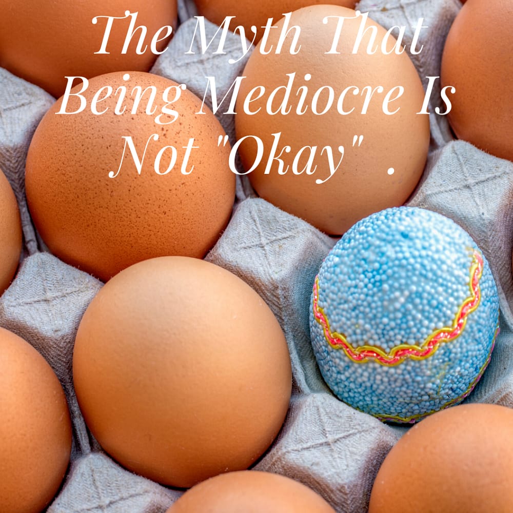 The Myth That Being Mediocre is Not Okay